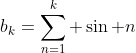 b_k=\sum_{n=1}^k \sin n