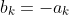 b_k=-a_k