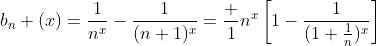 b_n (x)=\frac1{n^x}-\frac1{(n+1)^x}=\frac 1{n^x}\left[1-\frac1{(1+\frac1n)^x}\right]