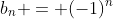 b_n = (-1)^n