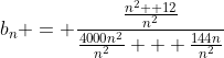 b_n = \frac{\frac{n^2 +12}{n^2}}{\frac{4000n^2}{n^2} + \frac{144n}{n^2}}