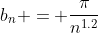 b_n = \frac{\pi}{n^{1.2}}