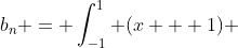 b_n = \int_{-1}^1 (x + 1) \;  sin(n\pi x) \; dx + \int_{-1}^1 (x - 1)  \; sin(n\pi x) \; dx