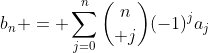 b_n = \sum_{j=0}^n{n\choose j}(-1)^ja_j