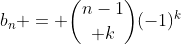 b_n = {{n-1}\choose k}(-1)^k