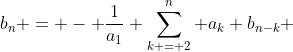 b_n = - \frac{1}{a_1} \sum_{k = 2}^n a_k b_{n-k} 