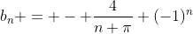 b_n = - \frac{4}{n \pi} (-1)^n