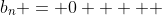 b_n = 0     