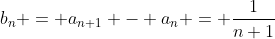 b_n = a_{n+1} - a_n = \frac{1}{n+1}