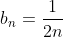 b_n=\frac{1}{2n}