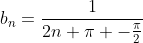 b_n=\frac{1}{2n \pi -\frac{\pi}{2}}