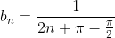 b_n=\frac{1}{2n \pi-\frac{\pi}{2}}