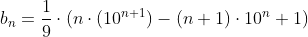 b_n=\frac{1}{9}\cdot(n\cdot(10^{n+1})-(n+1)\cdot10^n+1)