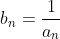 b_n=\frac{1}{a_n}