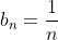 b_n=\frac{1}{n}