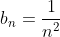 b_n=\frac1{n^2}