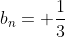 b_n= \frac{1}{3}