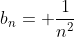 b_n= \frac{1}{n^2}