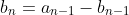 b_n=a_{n-1}-b_{n-1}