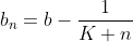 b_n=b-\frac{1}{K+n}