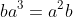 ba^3=a^2b