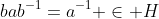 bab^{-1}=a^{-1} \in H