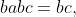 babc=bc,