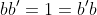bb'=1=b'b