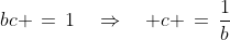 bc \,=\,1\quad\Rightarrow\quad c \,=\,\frac{1}{b}