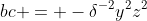 bc = -\delta^{-2}y^2z^2