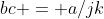 bc = a/jk