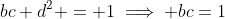bc+d^2 = 1\implies bc=1