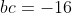 bc=-16