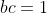 bc=1