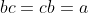 bc=cb=a