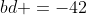 bd =-42