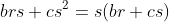 brs+cs^2=s(br+cs)