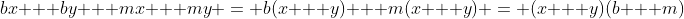 bx + by + mx + my = b(x + y) + m(x + y) = (x + y)(b + m)