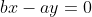 bx-ay=0