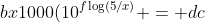 bx1000(10^{f\log(5/x)} = dc
