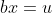 bx=u