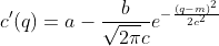 c'(q)=a-\dfrac{b}{\sqrt{2\pi}c}e^{-\frac{(q-m)^2}{2c^2}}