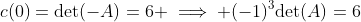 c(0)=\text{det}(-A)=6 \implies (-1)^3\text{det}(A)=6