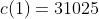 c(1)=31025