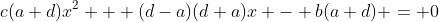 c(a+d)x^2 + (d-a)(d+a)x - b(a+d) = 0