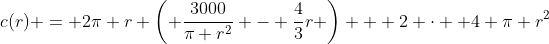 c(r) = 2\pi r \left( \dfrac{3000}{\pi r^2} - \dfrac43r \right) + 2 \cdot  4 \pi r^2