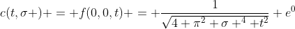 c(t,\sigma ) = f(0,0,t) = \frac{1}{\sqrt{4 \pi^2 \sigma ^4 t^2}} e^{0}