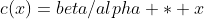 c(x)=beta/alpha * x