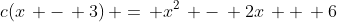 c(x\, -\, 3)\, =\, x^2\, -\, 2x\, +\, 6