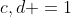 c,d =1